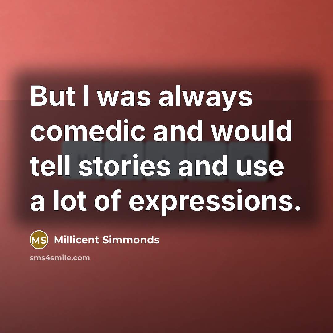 “But I was always comedic and would tell stories and…” quote by Millicent Simmonds