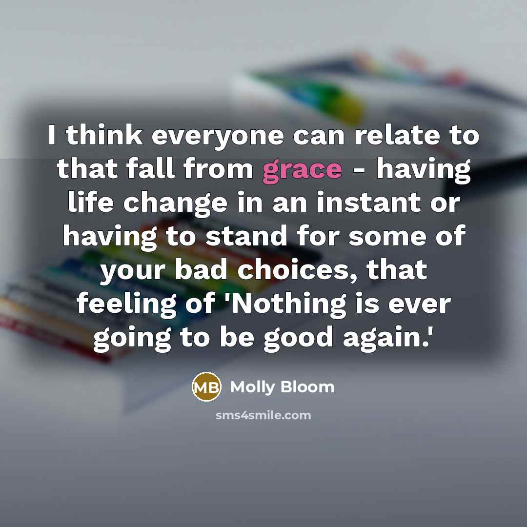 “I think everyone can relate to that fall from grace…” quote by Molly Bloom