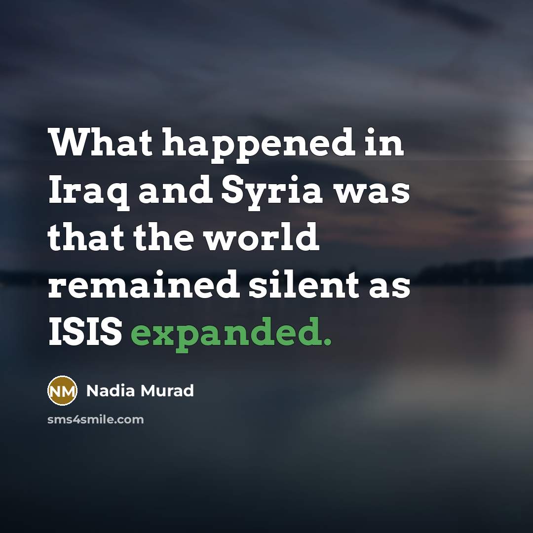 “What happened in Iraq and Syria was that the world…” quote by Nadia Murad