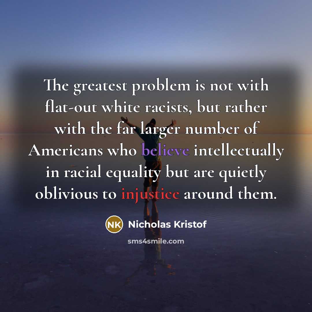 “The greatest problem is not with flat-out white racists, but…” quote by Nicholas Kristof