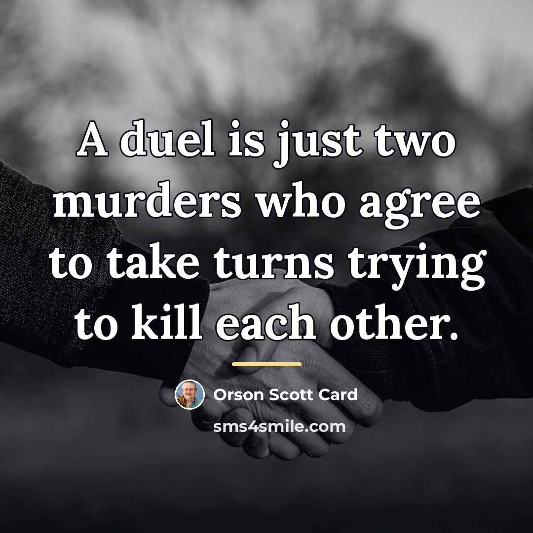 “A duel is just two murders who agree to take…” quote by Orson Scott Card