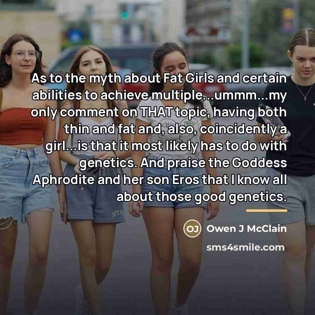 “As to the myth about Fat Girls and certain abilities…” quote by Owen J McClain