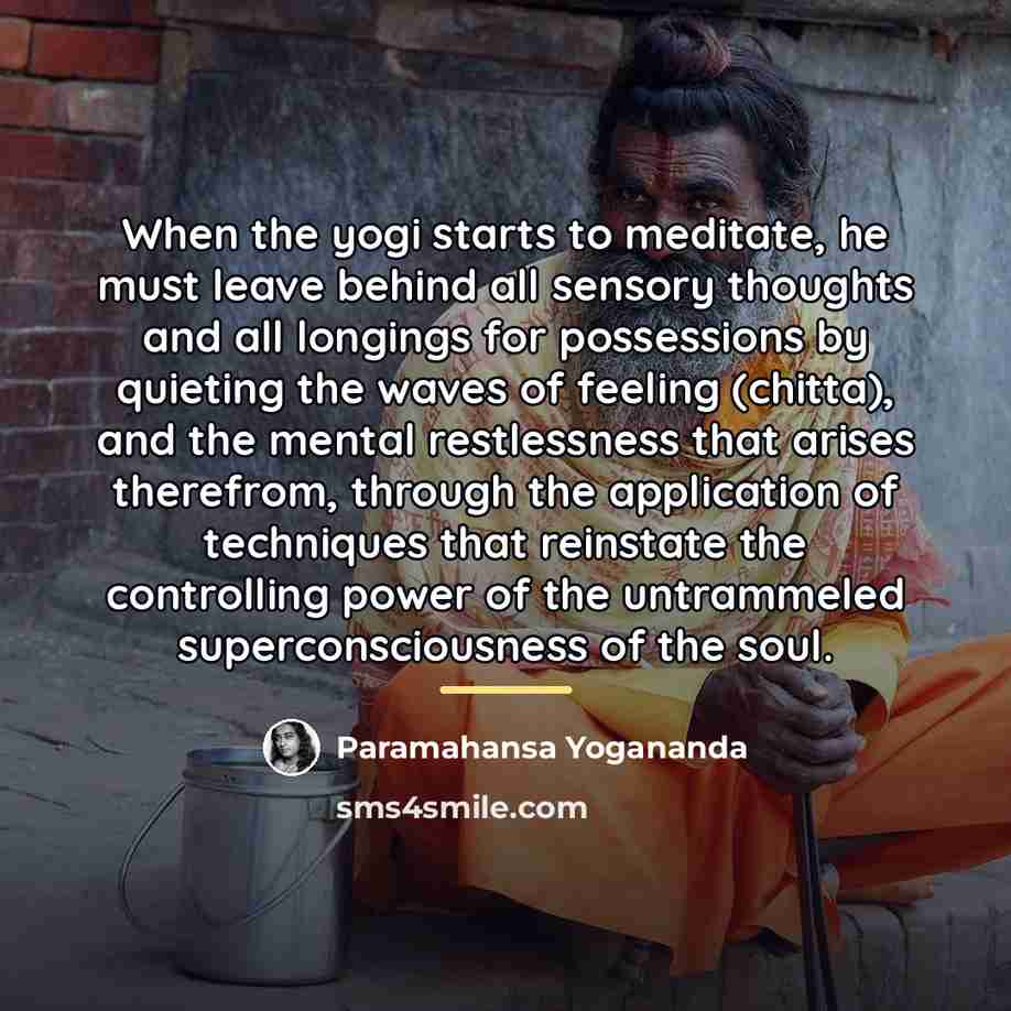“When the yogi starts to meditate, he must leave behind…” quote by Paramahansa Yogananda