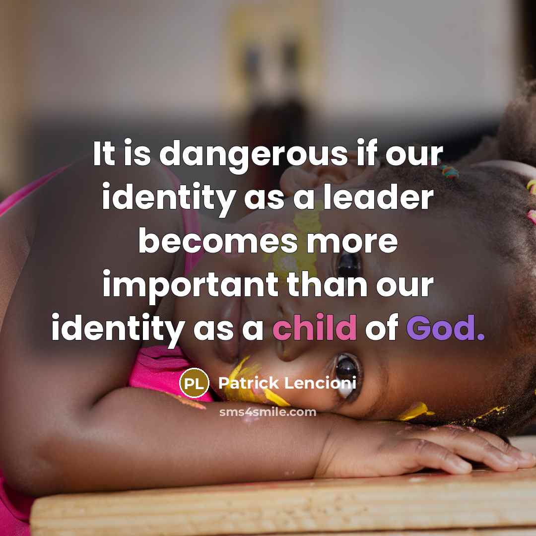 “It is dangerous if our identity as a leader becomes…” quote by Patrick Lencioni