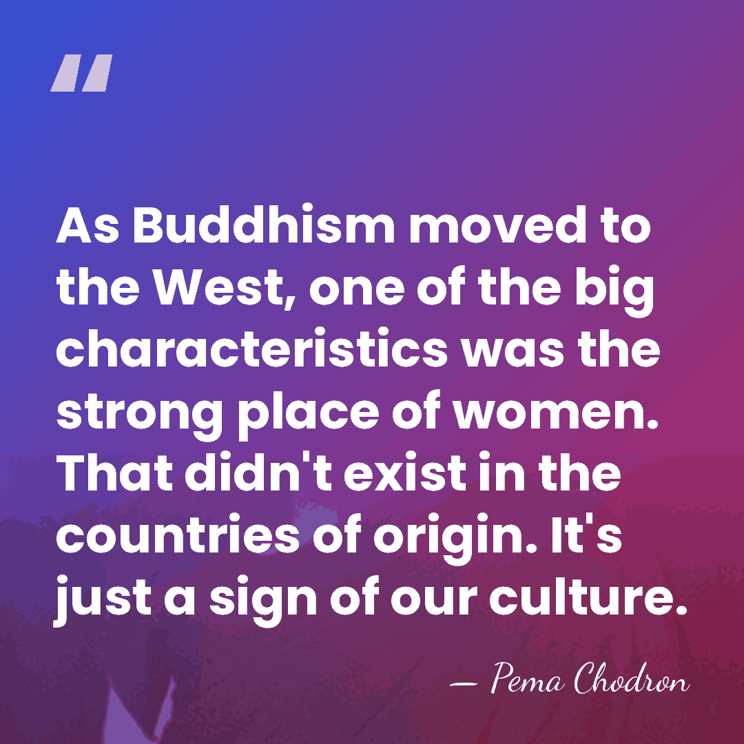 As Buddhism moved to the West, one of the big characteristics was&hellip; - Pema Chodron