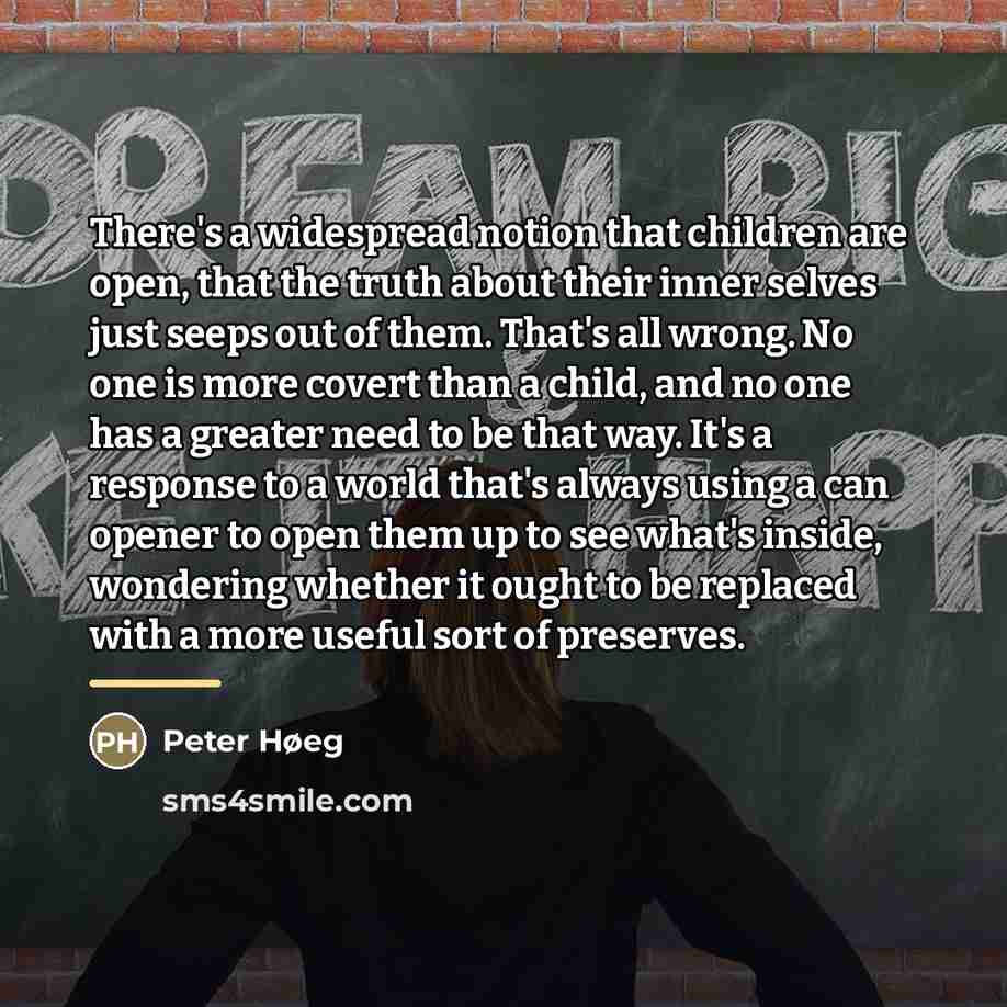 “There's a widespread notion that children are open, that the…” quote by Peter Høeg