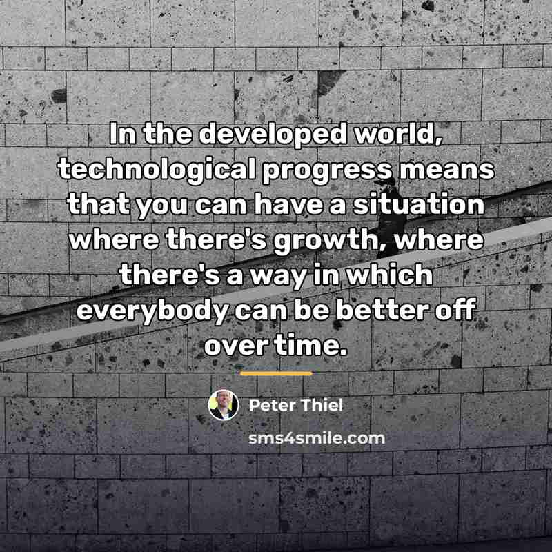 “In the developed world, technological progress means that you can…” quote by Peter Thiel