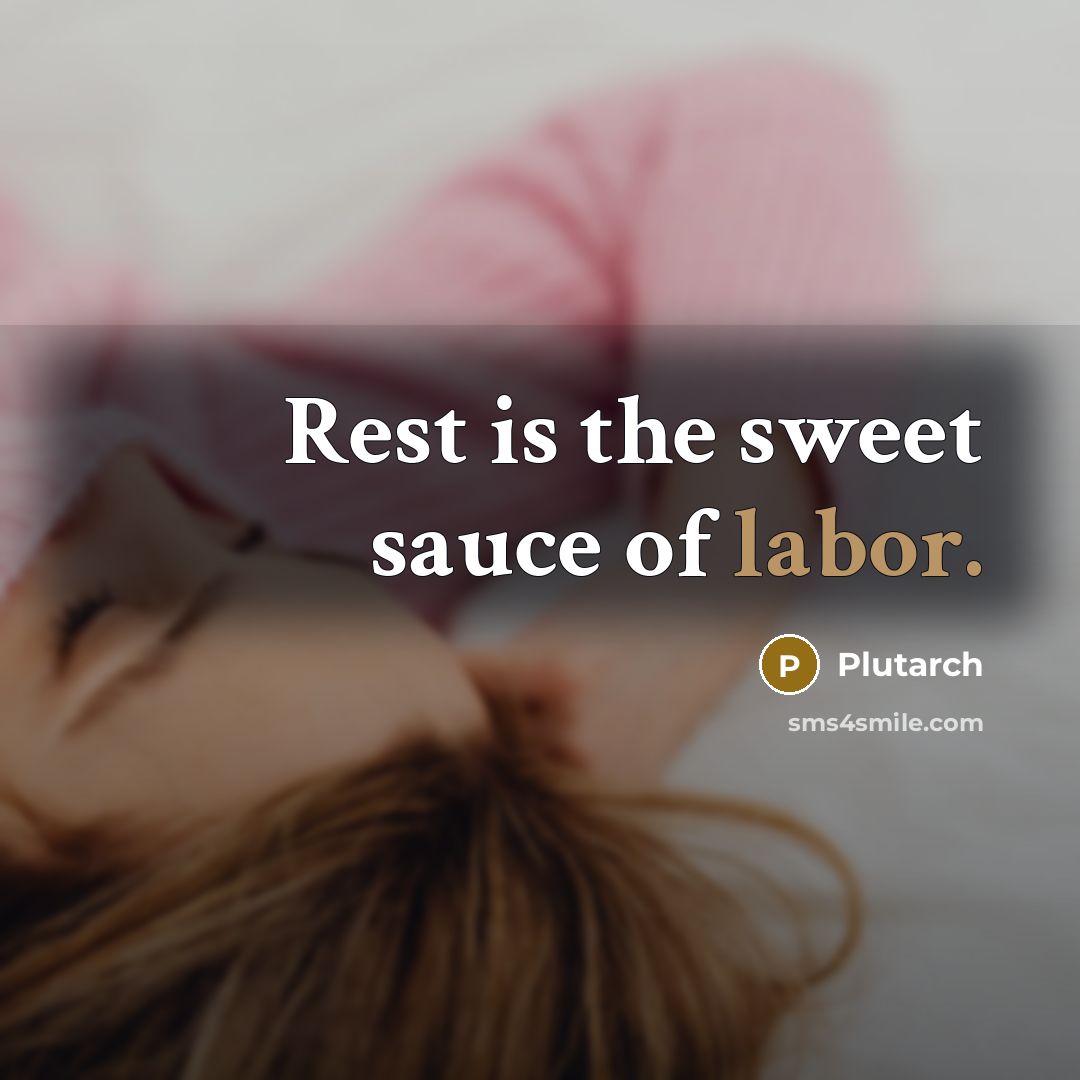 “Rest is the sweet sauce of labor.…” quote by Plutarch