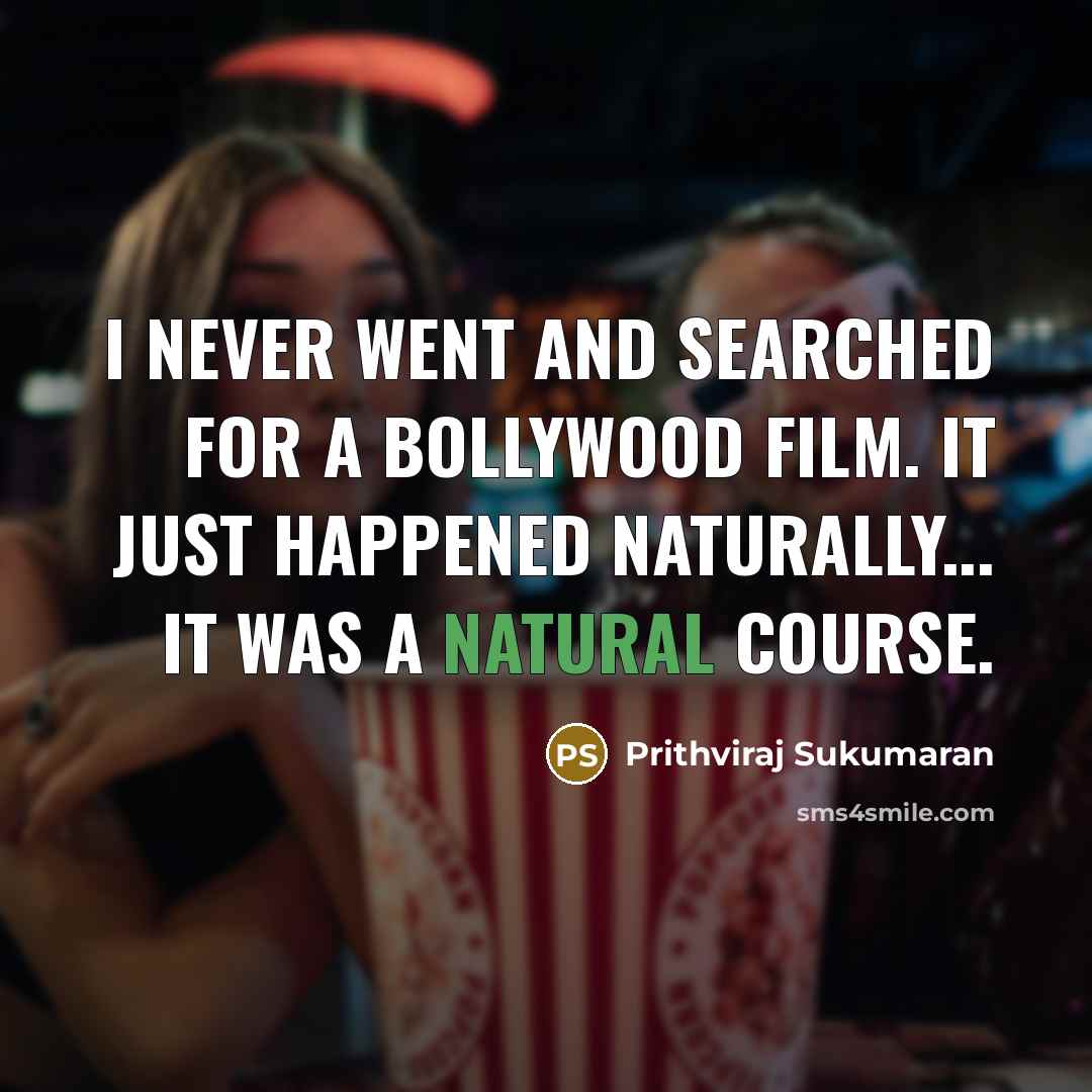 “I never went and searched for a Bollywood film. It…” quote by Prithviraj Sukumaran