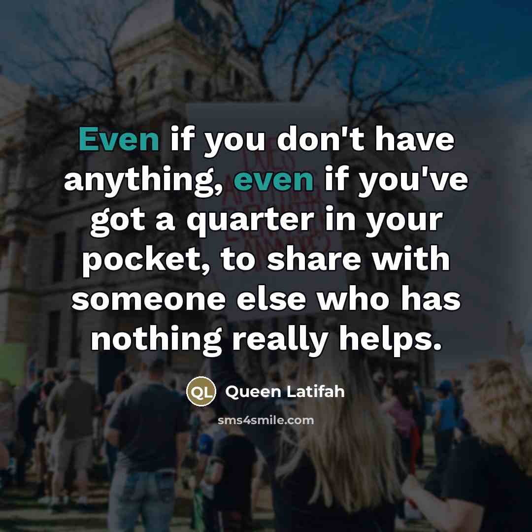 “Even if you don't have anything, even if you've got…” quote by Queen Latifah