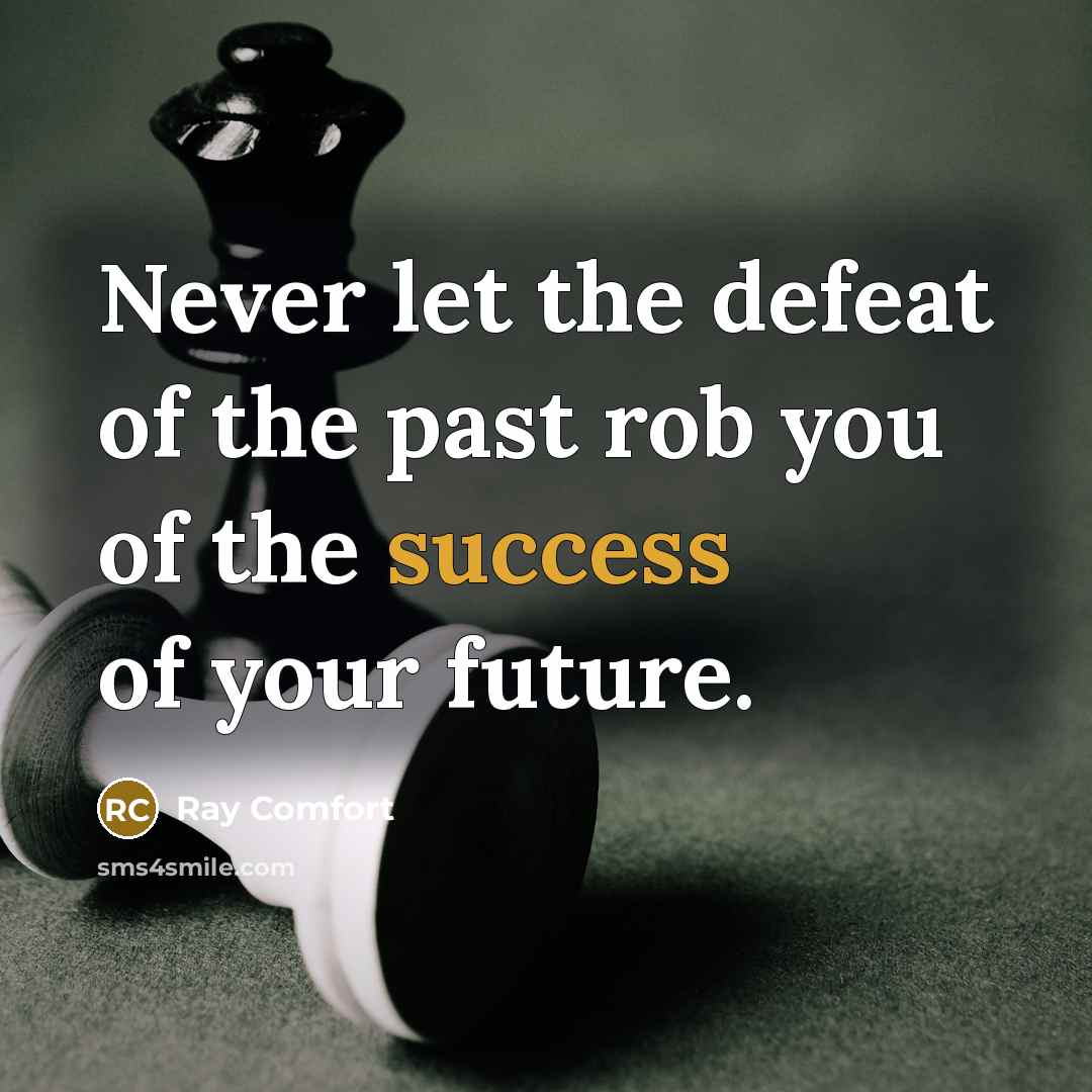 “Never let the defeat of the past rob you of…” quote by Ray Comfort
