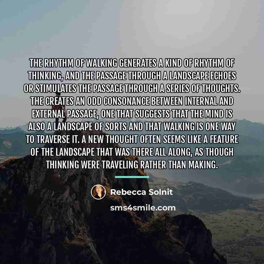 “The rhythm of walking generates a kind of rhythm of…” quote by Rebecca Solnit