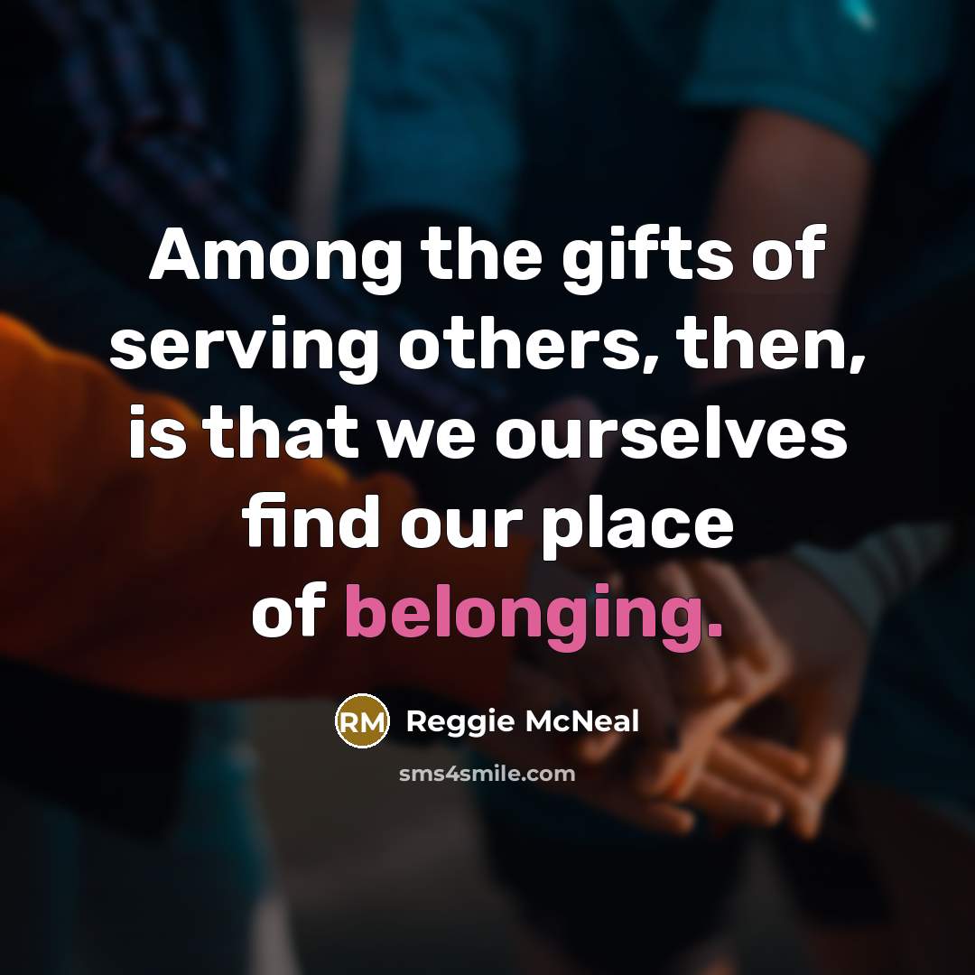 “Among the gifts of serving others, then, is that we…” quote by Reggie McNeal