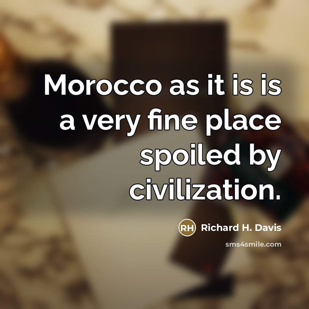 “Morocco as it is is a very fine place spoiled…” quote by Richard H. Davis