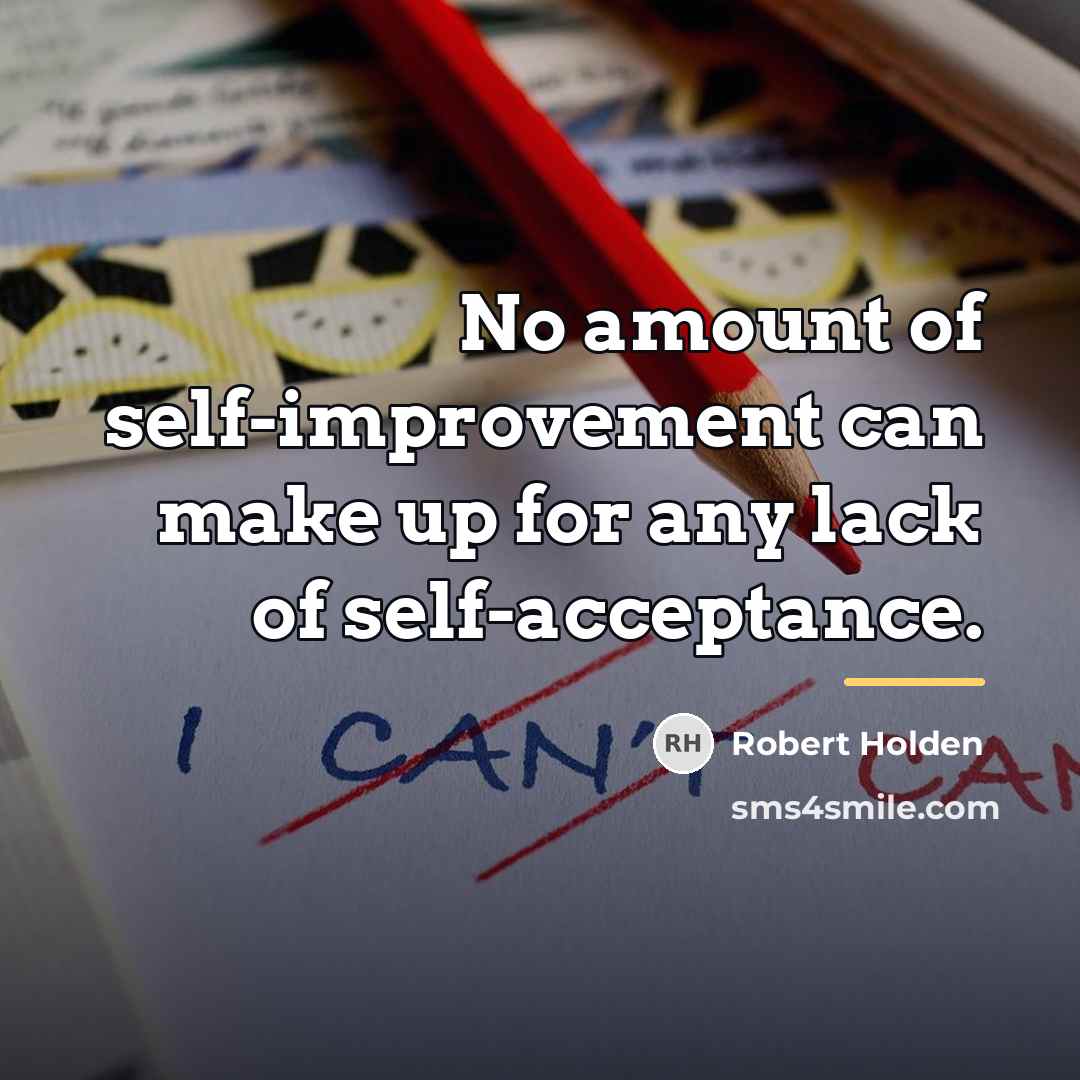 “No amount of self-improvement can make up for any lack…” quote by Robert Holden