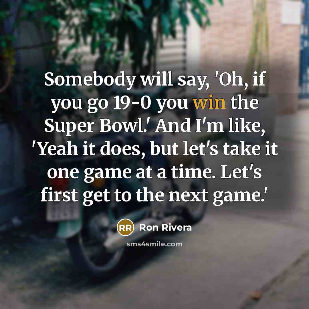 “Somebody will say, 'Oh, if you go 19-0 you win…” quote by Ron Rivera