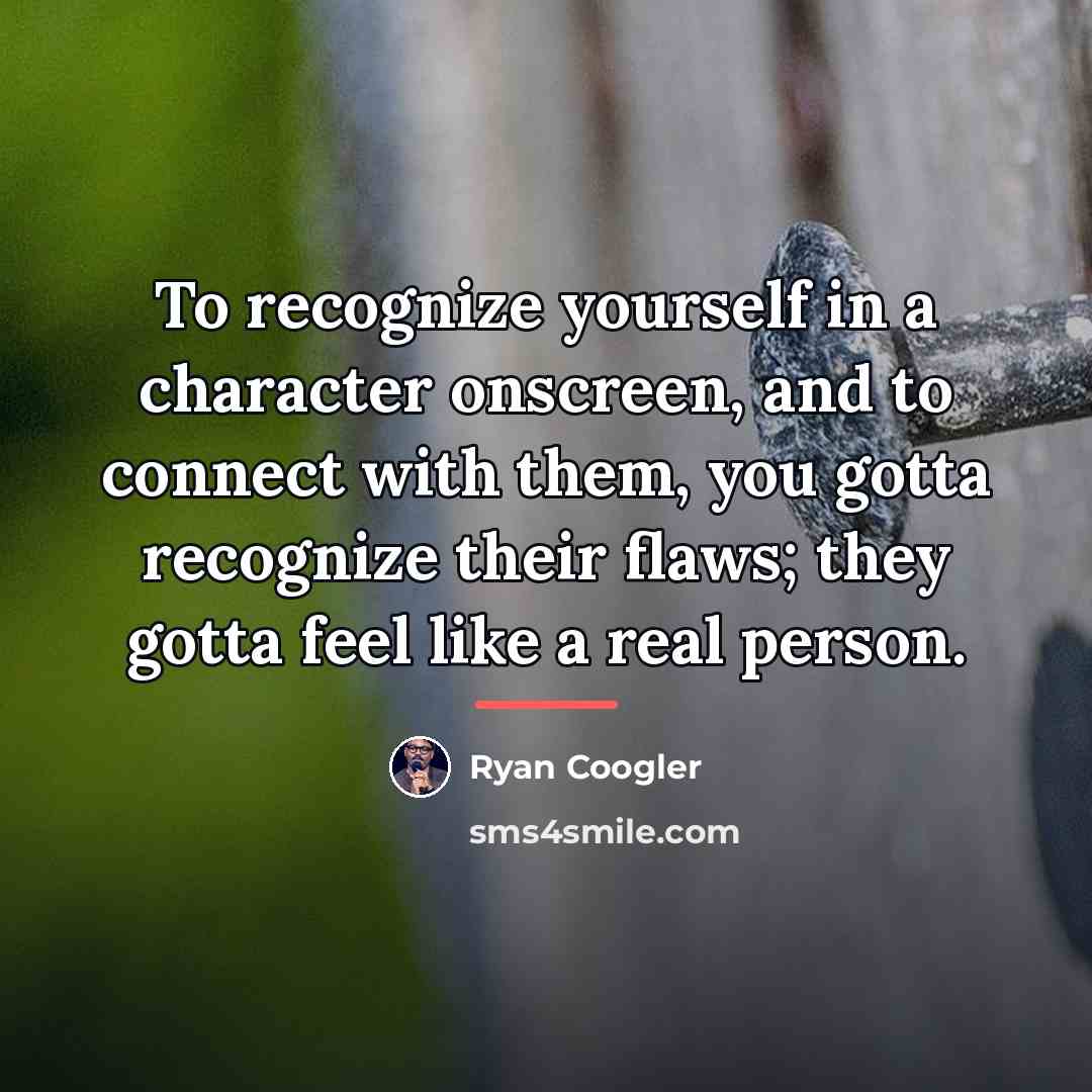 “To recognize yourself in a character onscreen, and to connect…” quote by Ryan Coogler