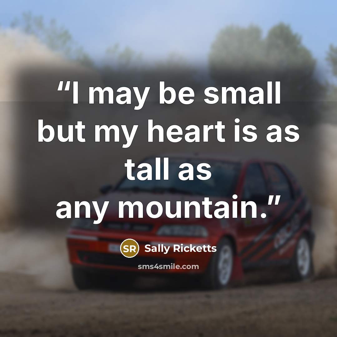 “I may be small but my heart is as tall as any mountain.” quote by Sally Ricketts