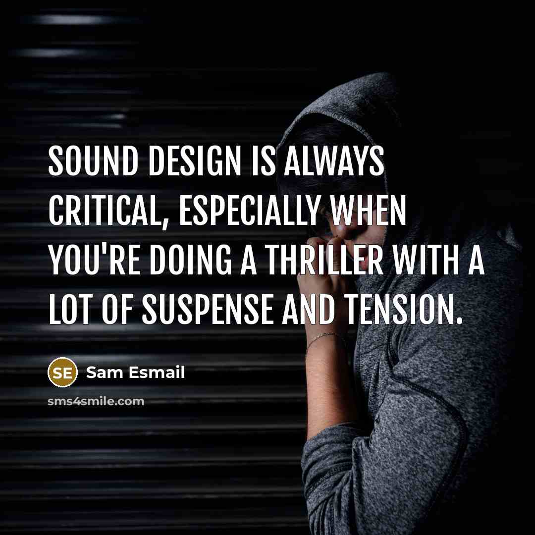 “Sound design is always critical, especially when you're doing a…” quote by Sam Esmail