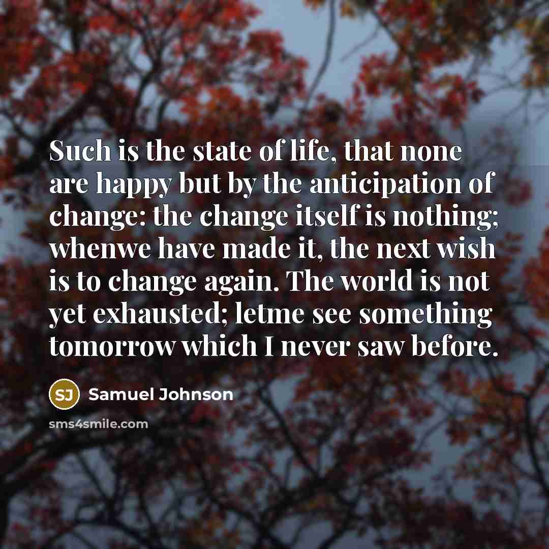 “Such is the state of life, that none are happy…” quote by Samuel Johnson