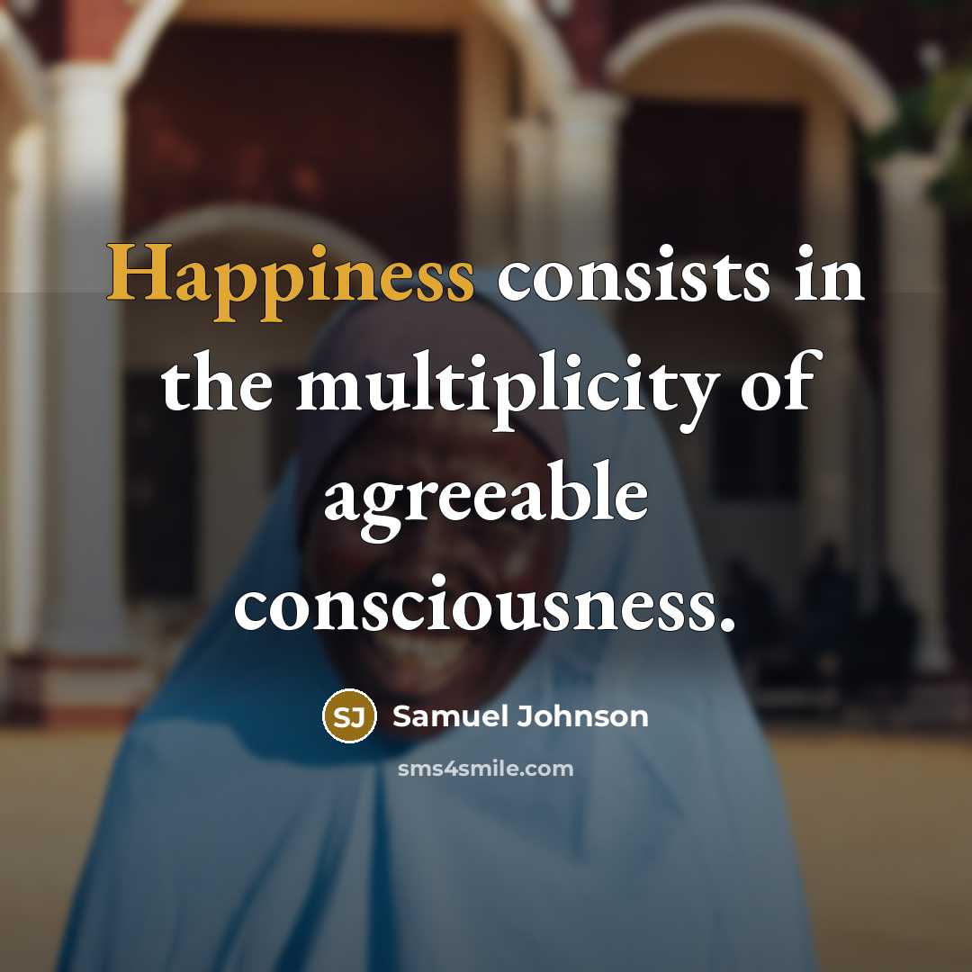 “Happiness consists in the multiplicity of agreeable consciousness.…” quote by Samuel Johnson