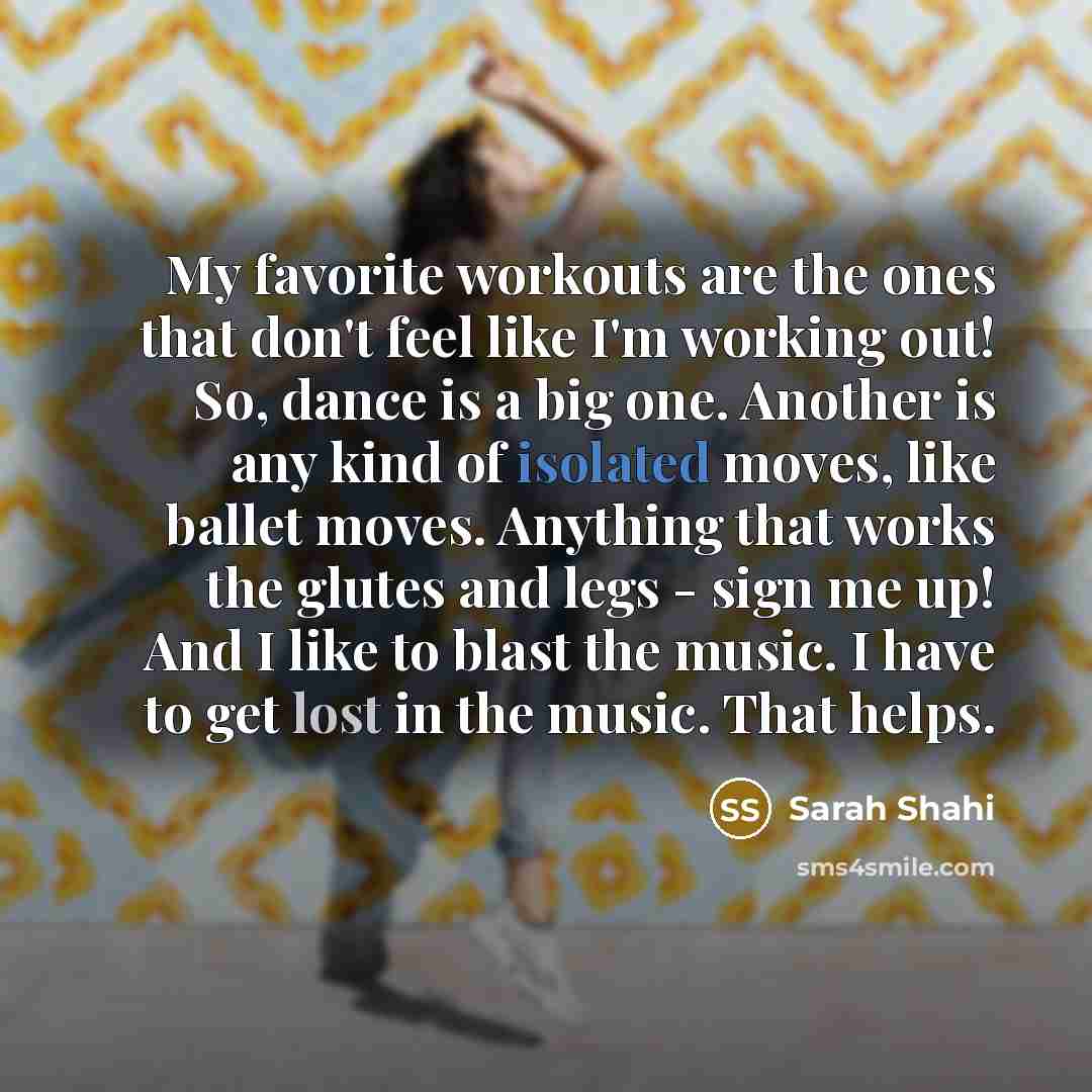 “My favorite workouts are the ones that don't feel like…” quote by Sarah Shahi
