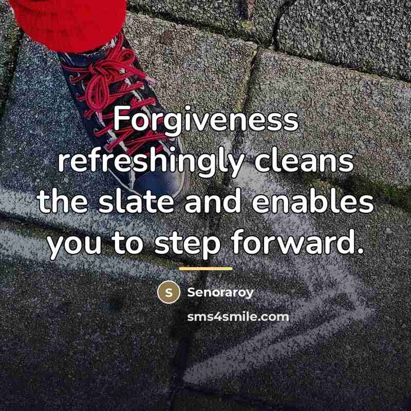 “Forgiveness refreshingly cleans the slate and enables you to step…” quote by Senoraroy