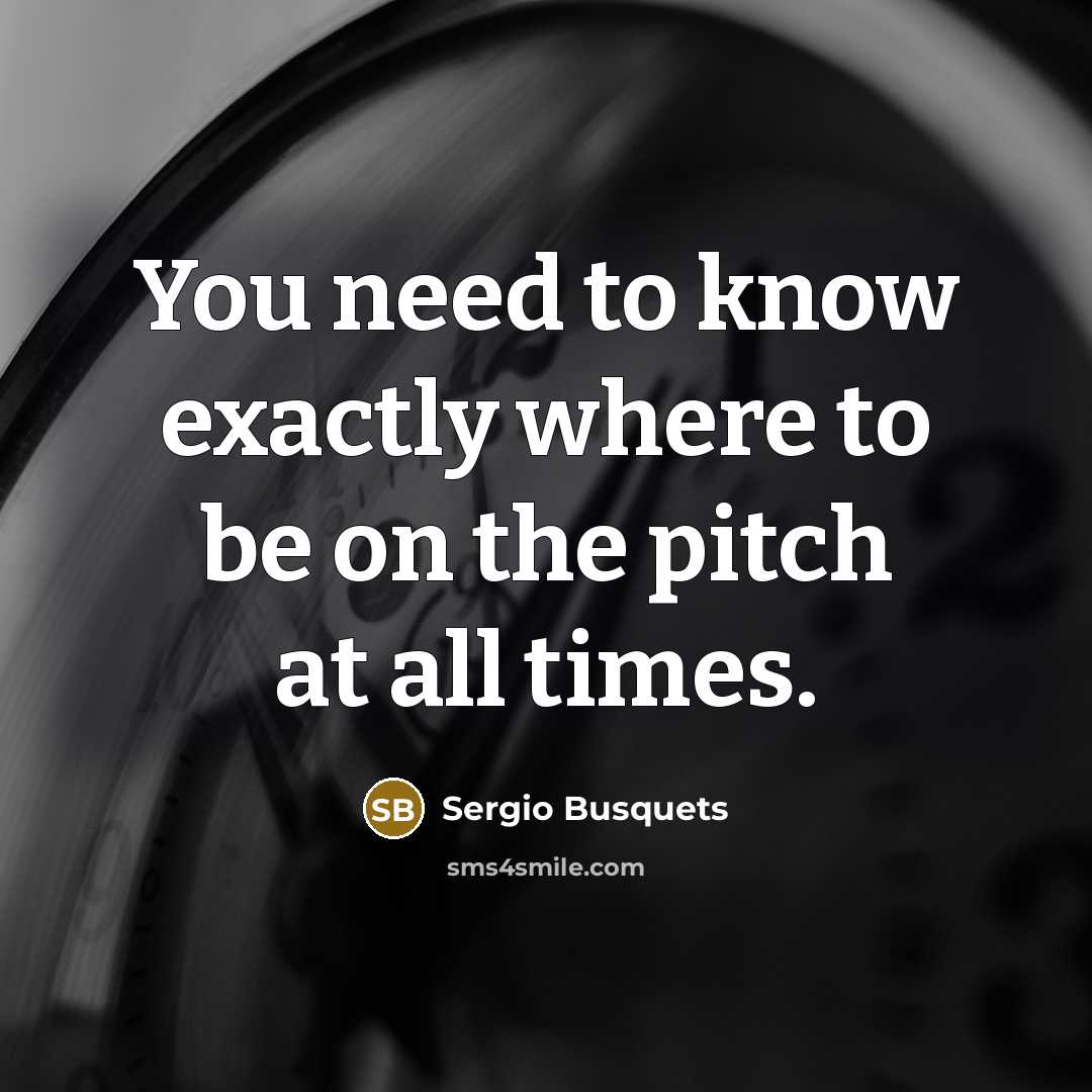 “You need to know exactly where to be on the…” quote by Sergio Busquets