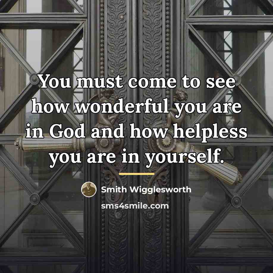 “You must come to see how wonderful you are in…” quote by Smith Wigglesworth