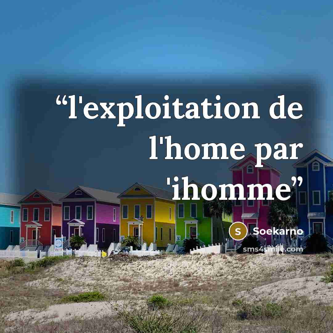 “l'exploitation de l'home par 'ihomme” quote by Soekarno