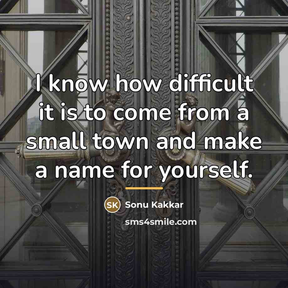 “I know how difficult it is to come from a…” quote by Sonu Kakkar