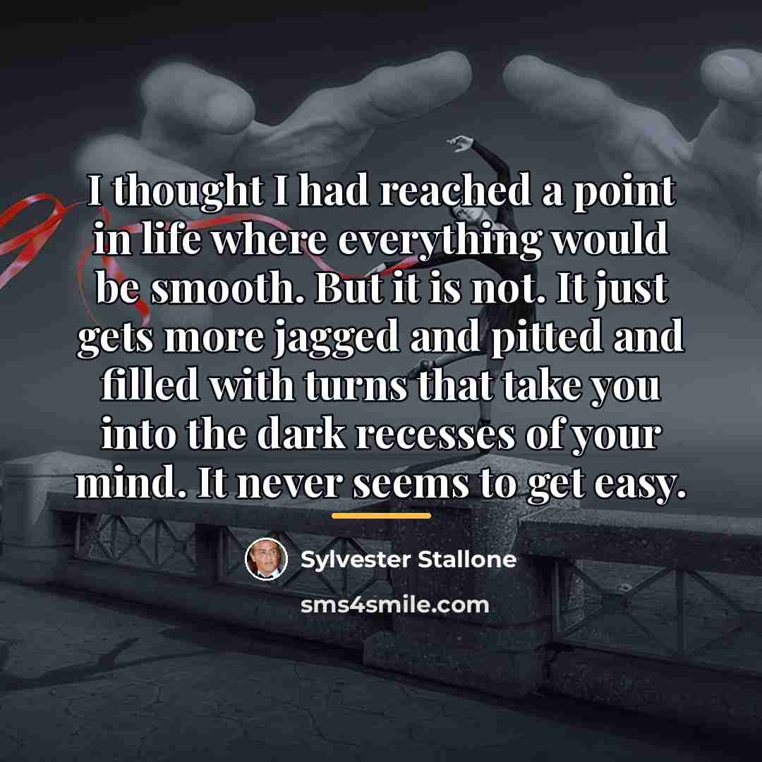 “I thought I had reached a point in life where…” quote by Sylvester Stallone