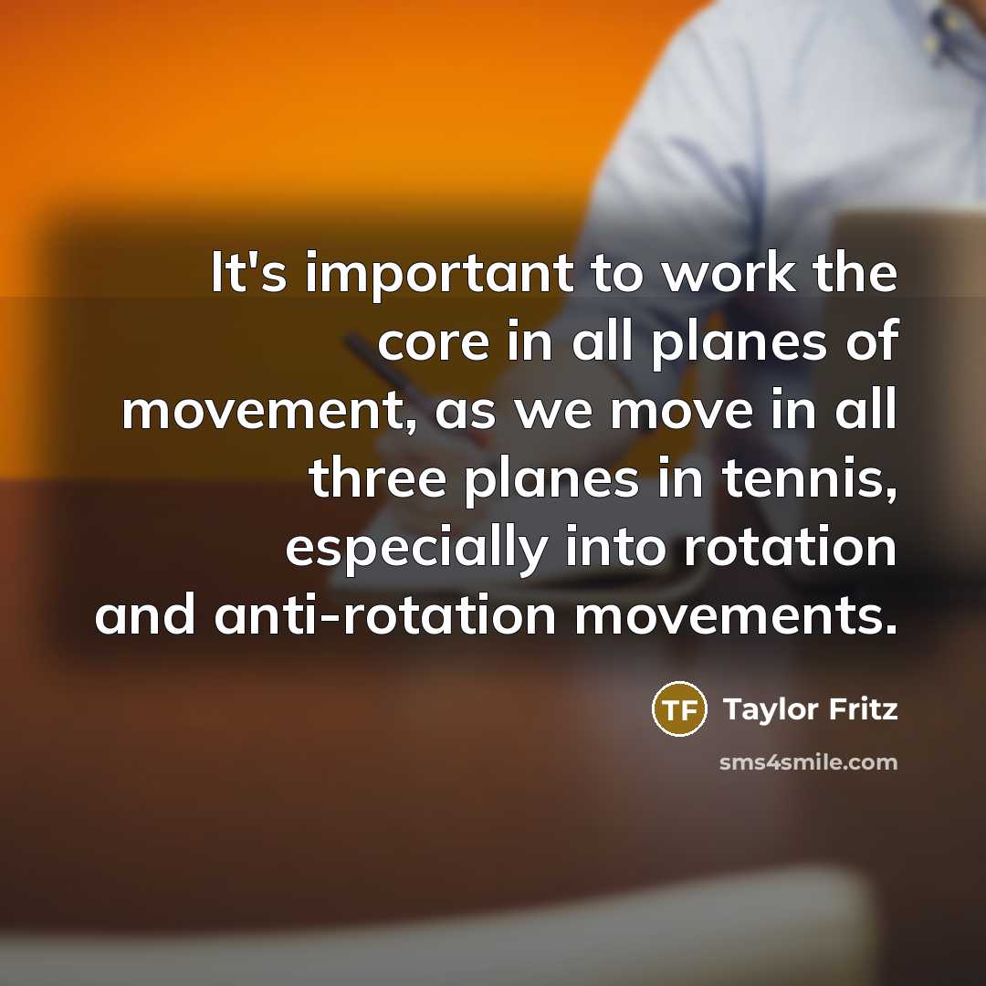 “It's important to work the core in all planes of…” quote by Taylor Fritz