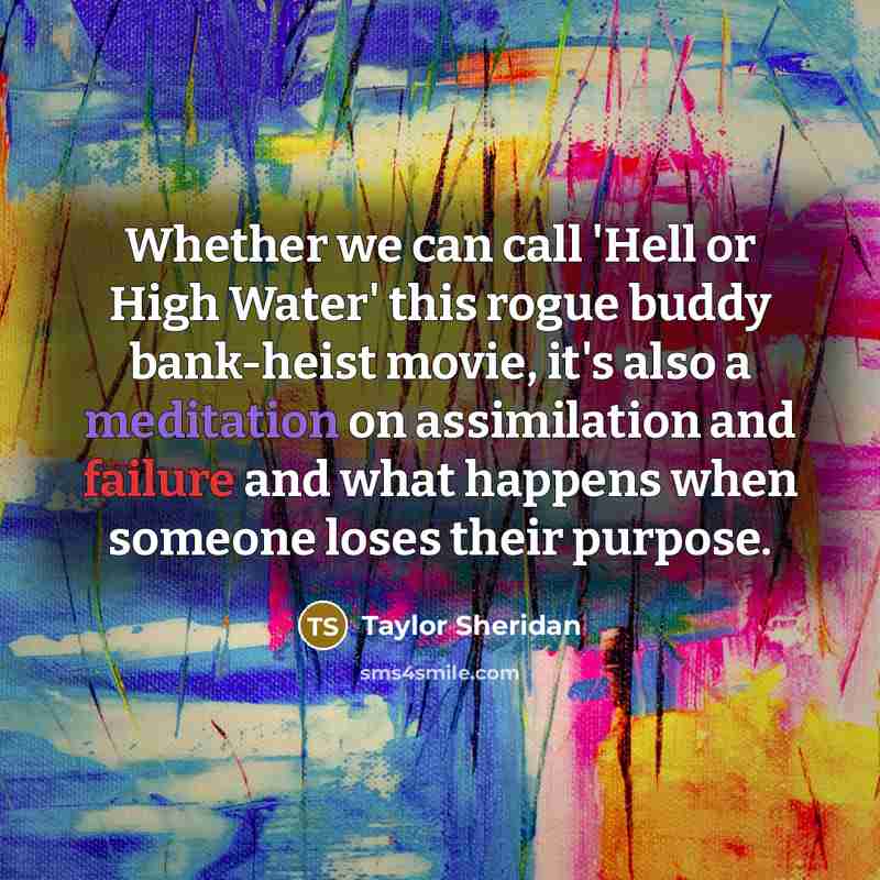 “Whether we can call 'Hell or High Water' this rogue…” quote by Taylor Sheridan