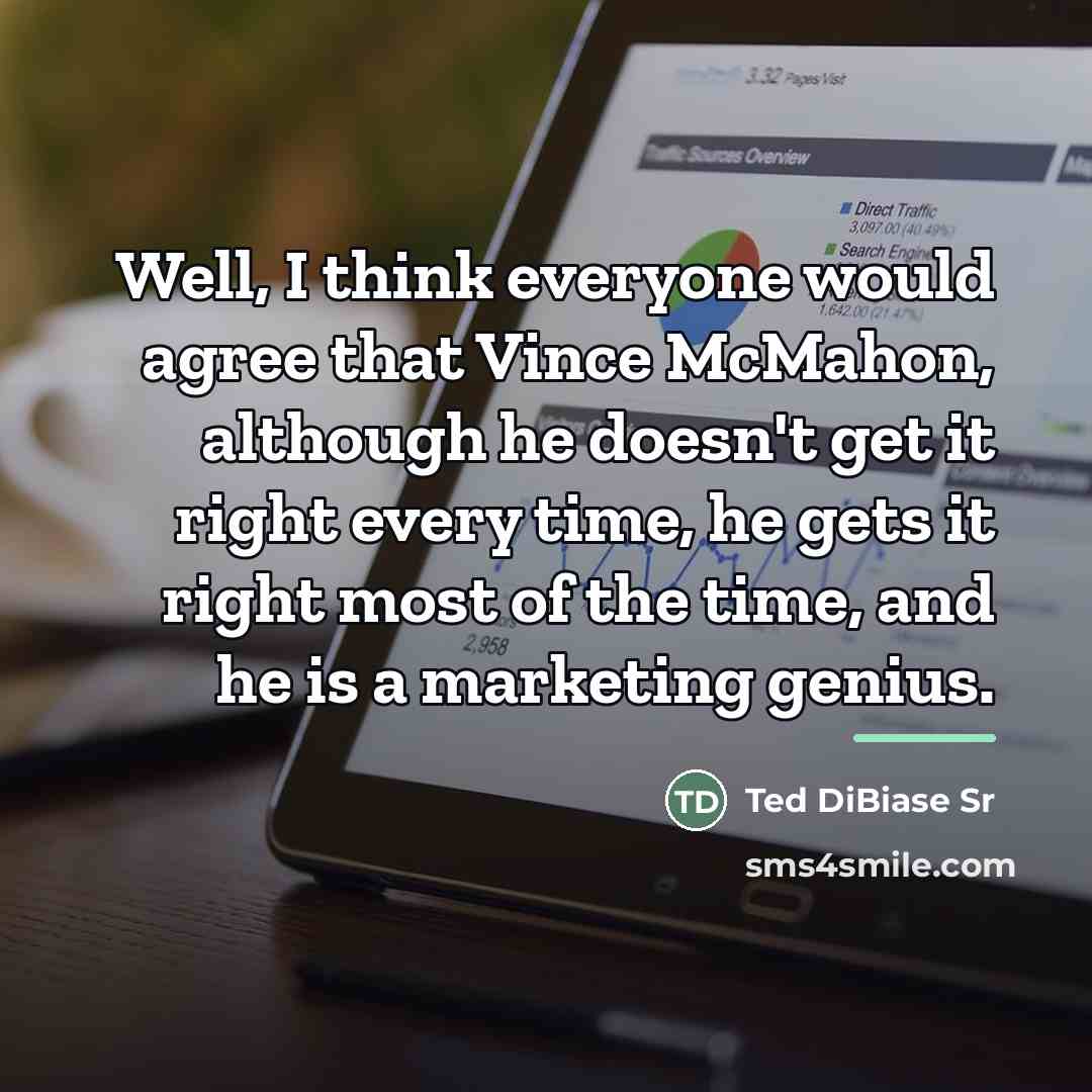 “Well, I think everyone would agree that Vince McMahon, although…” quote by Ted DiBiase Sr