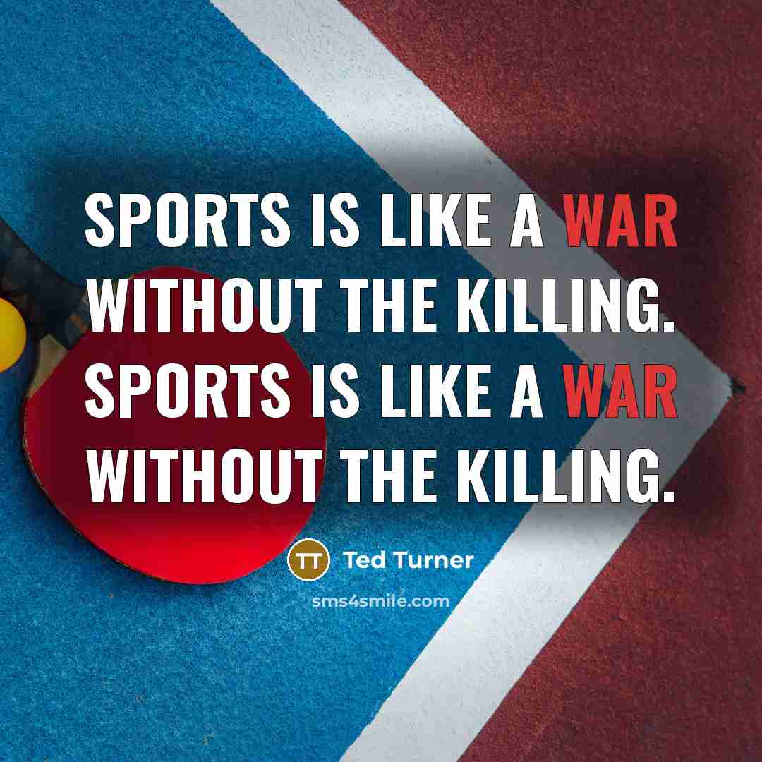 “Sports is like a war without the killing. Sports is…” quote by Ted Turner