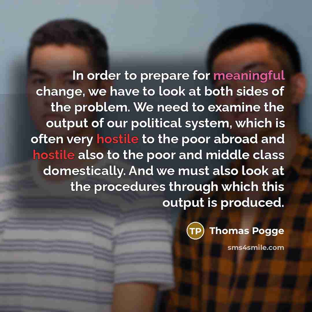 “In order to prepare for meaningful change, we have to…” quote by Thomas Pogge
