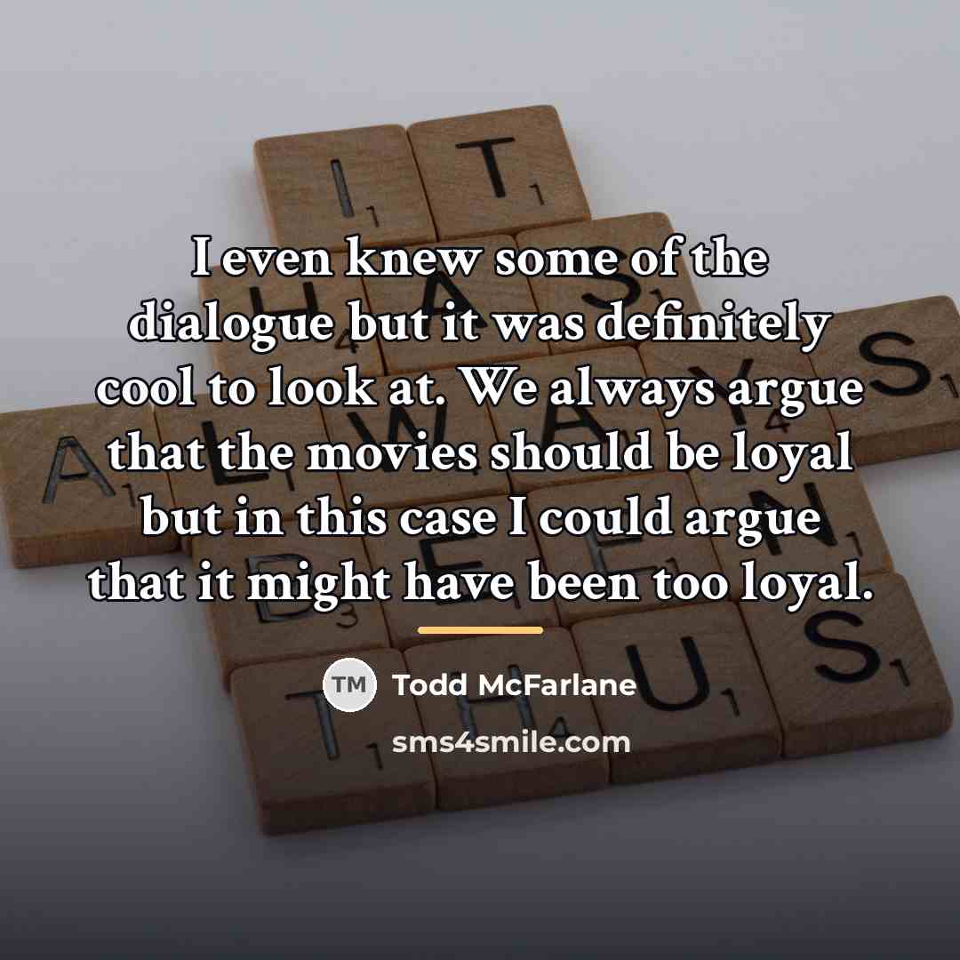 “I even knew some of the dialogue but it was…” quote by Todd McFarlane