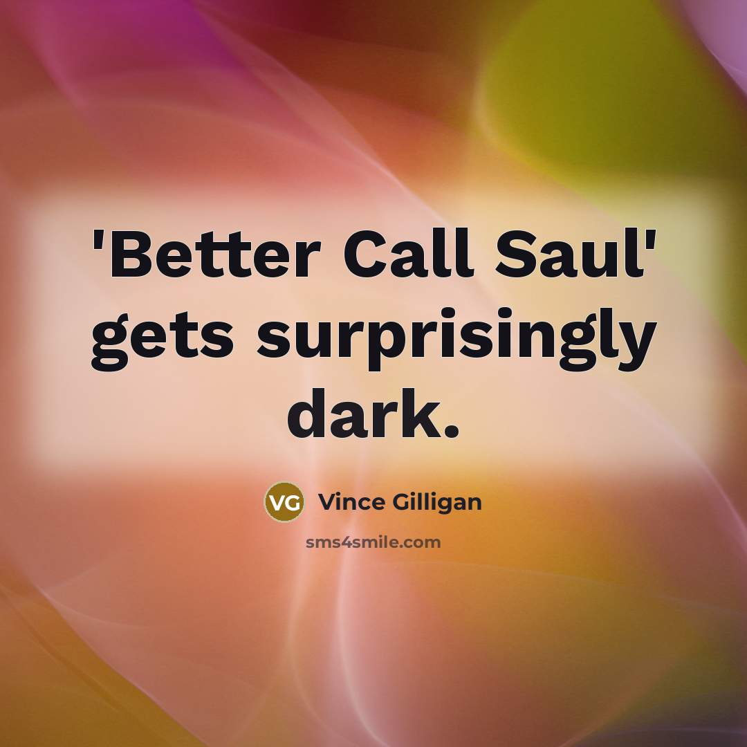 “'Better Call Saul' gets surprisingly dark.…” quote by Vince Gilligan