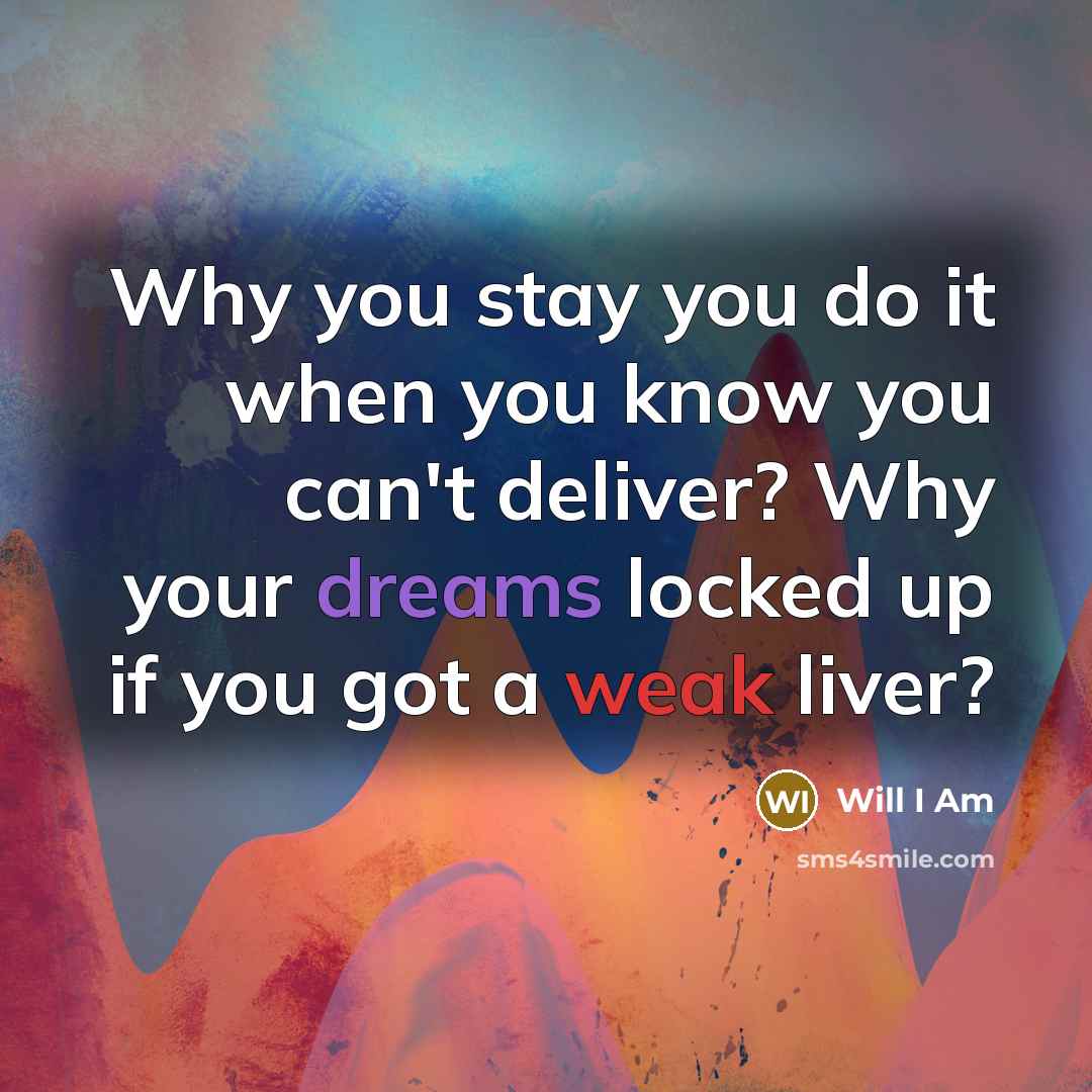 “Why you stay you do it when you know you…” quote by Will I Am