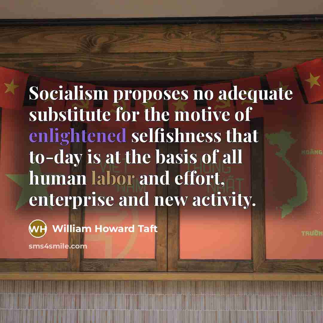 “Socialism proposes no adequate substitute for the motive of enlightened…” quote by William Howard Taft