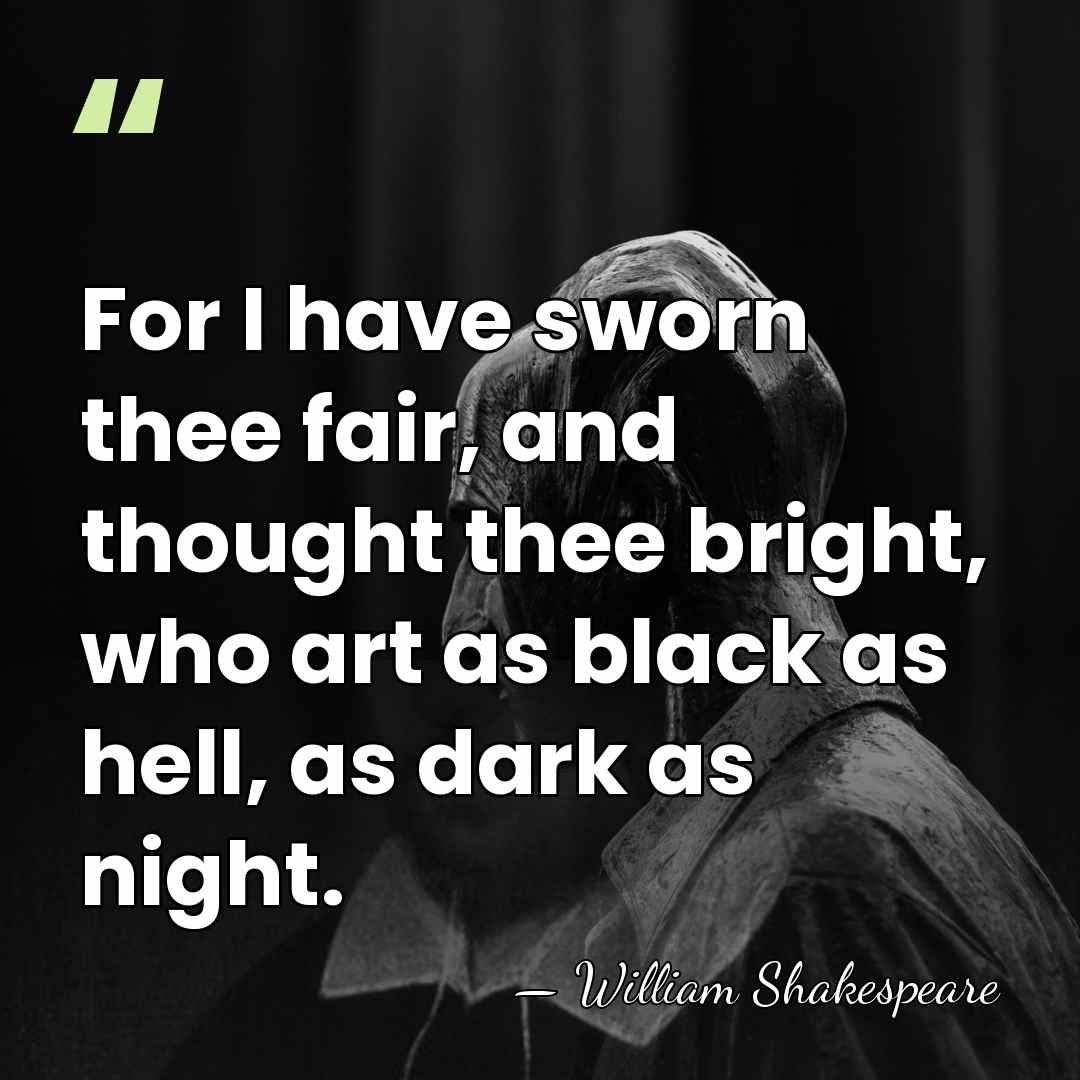 For I have sworn thee fair, and thought thee bright, who art&hellip; - William Shakespeare