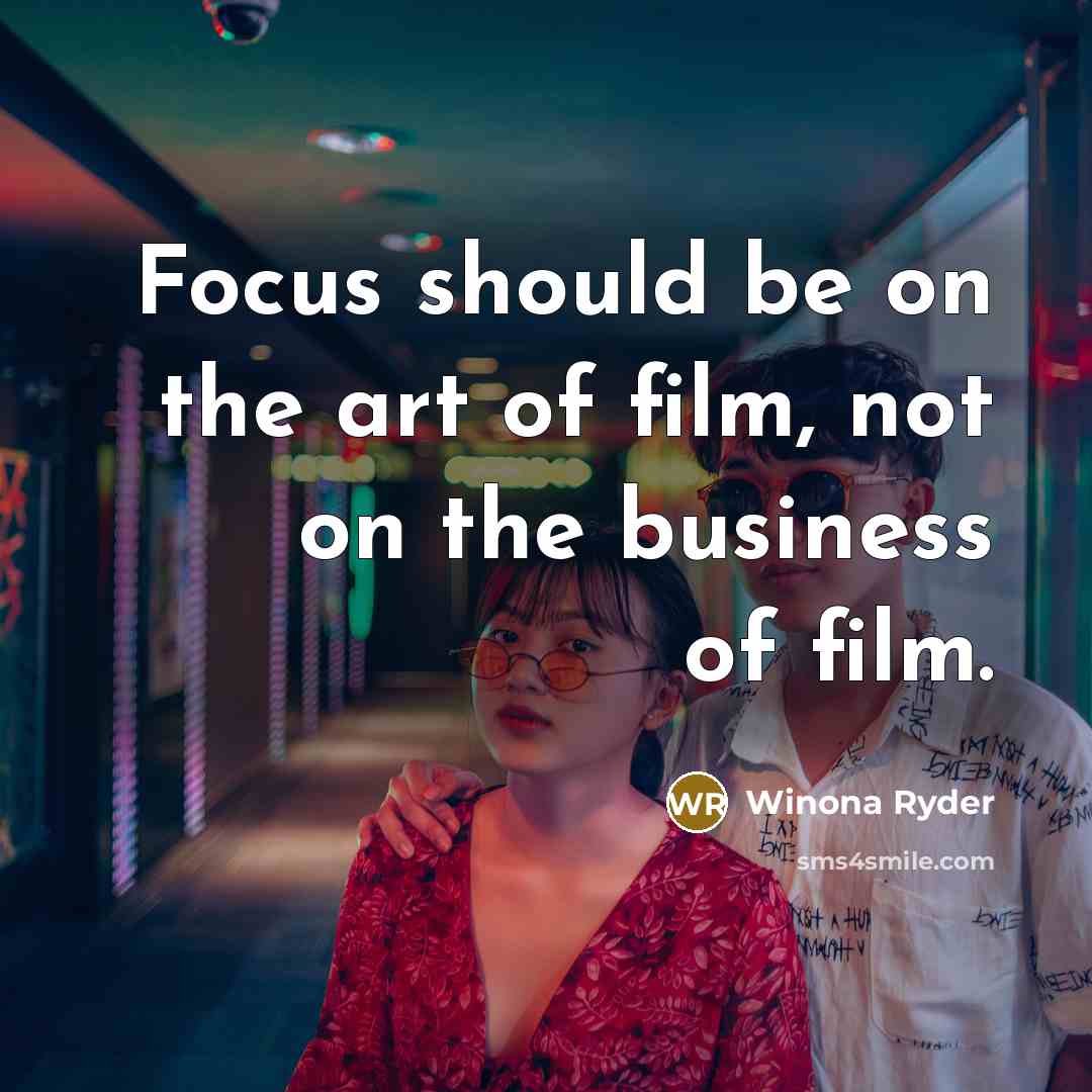 “Focus should be on the art of film, not on…” quote by Winona Ryder