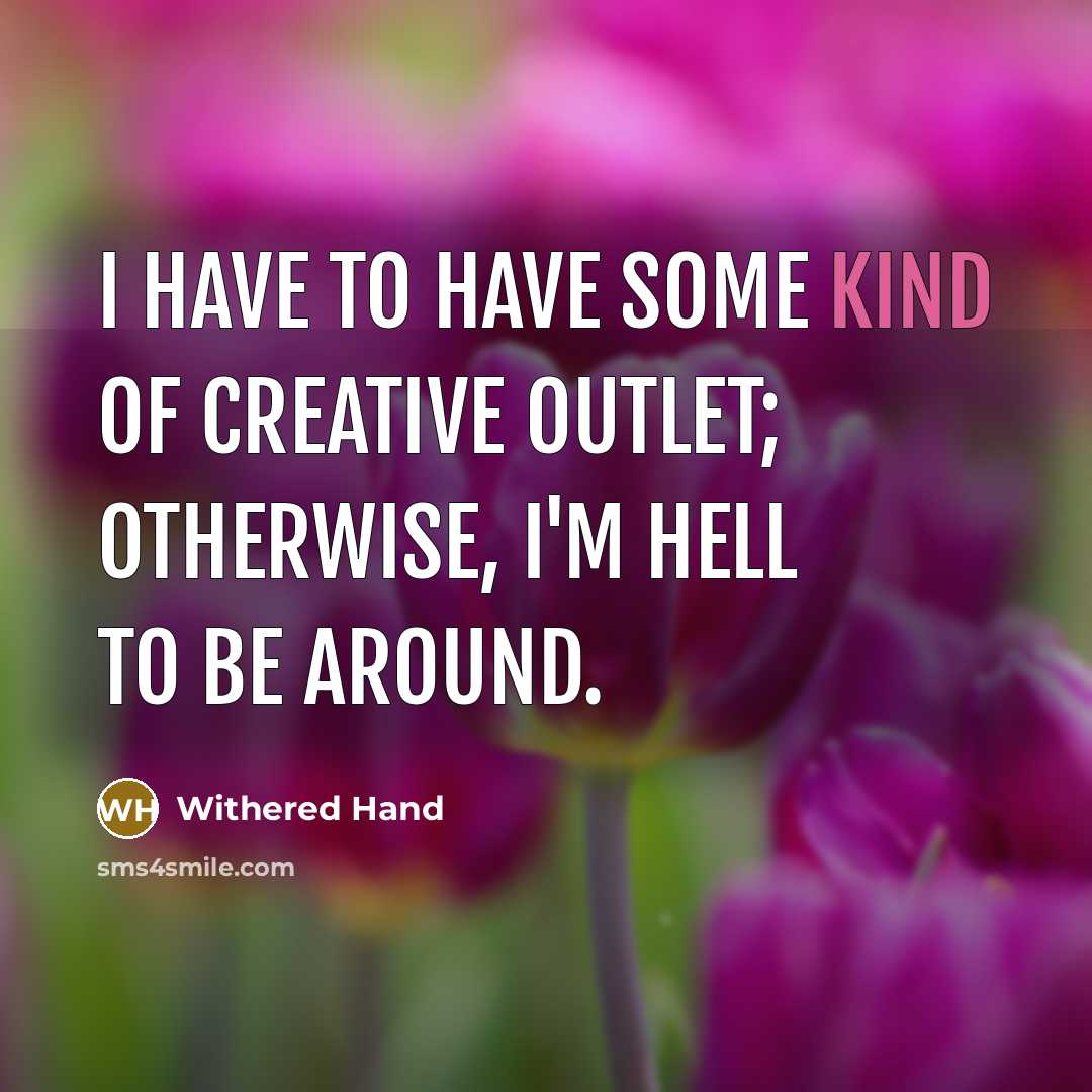 “I have to have some kind of creative outlet; otherwise,…” quote by Withered Hand