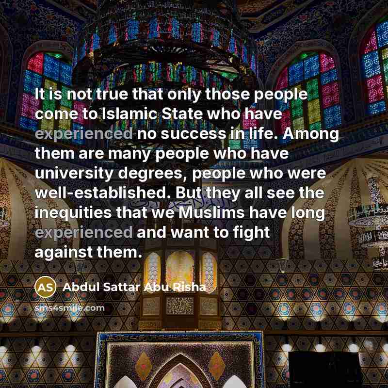 “It is not true that only those people come to…” quote by Abdul Sattar Abu Risha