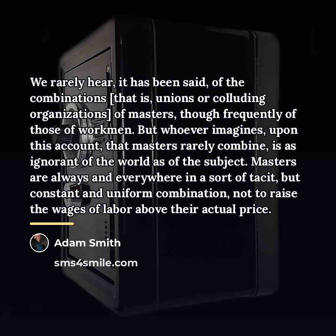 “We rarely hear, it has been said, of the combinations…” quote by Adam Smith