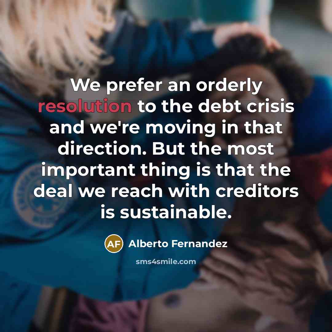 “We prefer an orderly resolution to the debt crisis and…” quote by Alberto Fernandez