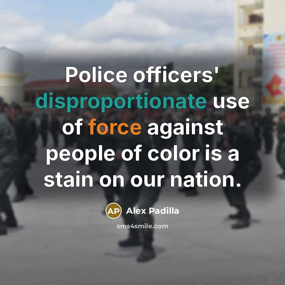 “Police officers' disproportionate use of force against people of color is a stain on our nation.” quote by Alex Padilla