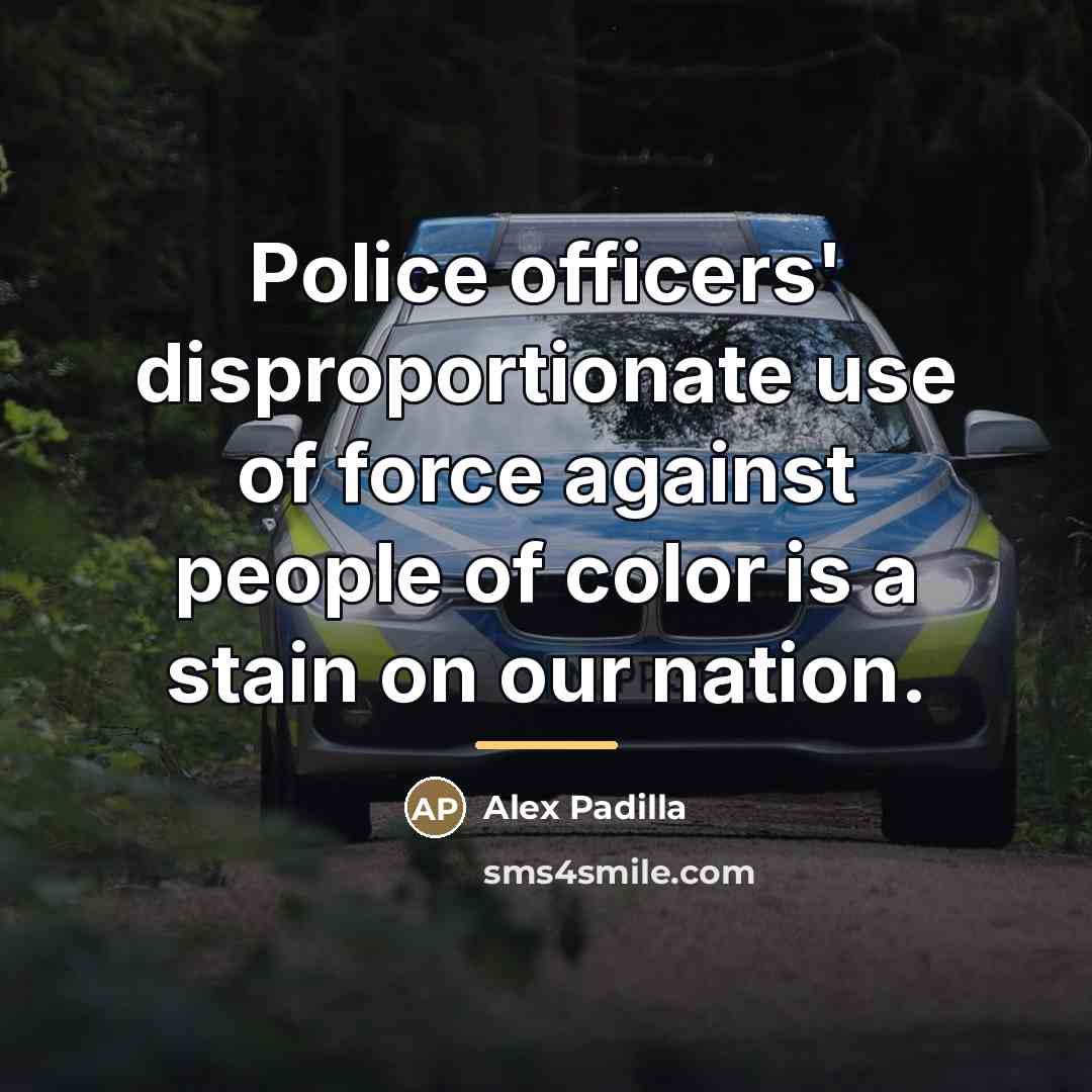 “Police officers' disproportionate use of force against people of color…” quote by Alex Padilla