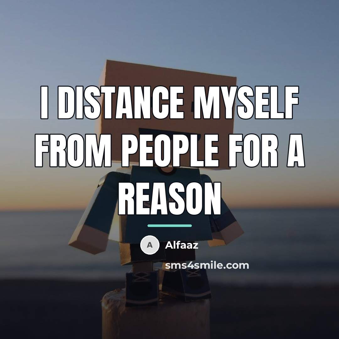“I distance myself from people for a reason…” quote by Alfaaz